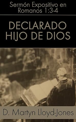 Declarado Hijo de Dios: Romanos 1:3-4 (Sermones Expositivos en el Libro de Romanos nº 9)