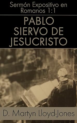 Pablo, Siervo de Jesucristo: Romanos 1:1 (Sermones Expositivos en el Libro de Romanos nº 3)
