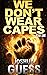 We Don't Wear Capes: Year One