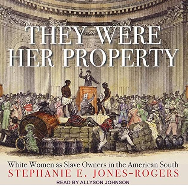They Were Her Property: White Women as Slave Owners in the American South