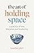 The Art of Holding Space: A...
