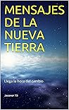 MENSAJES DE LA NUEVA TIERRA: Llega la hora del cambio (Spanish Edition)
