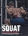 SQUAT SPECIALIZATION PROGRAM: 10 WEEK SQUAT SPECIALIZATION PROGRAM