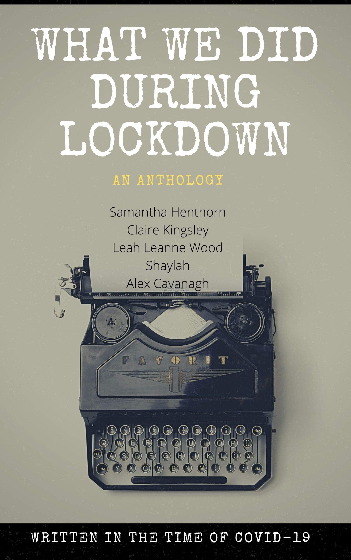 What We Did During Lockdown: Written in the Time of Covid 19 (Kindle Edition)