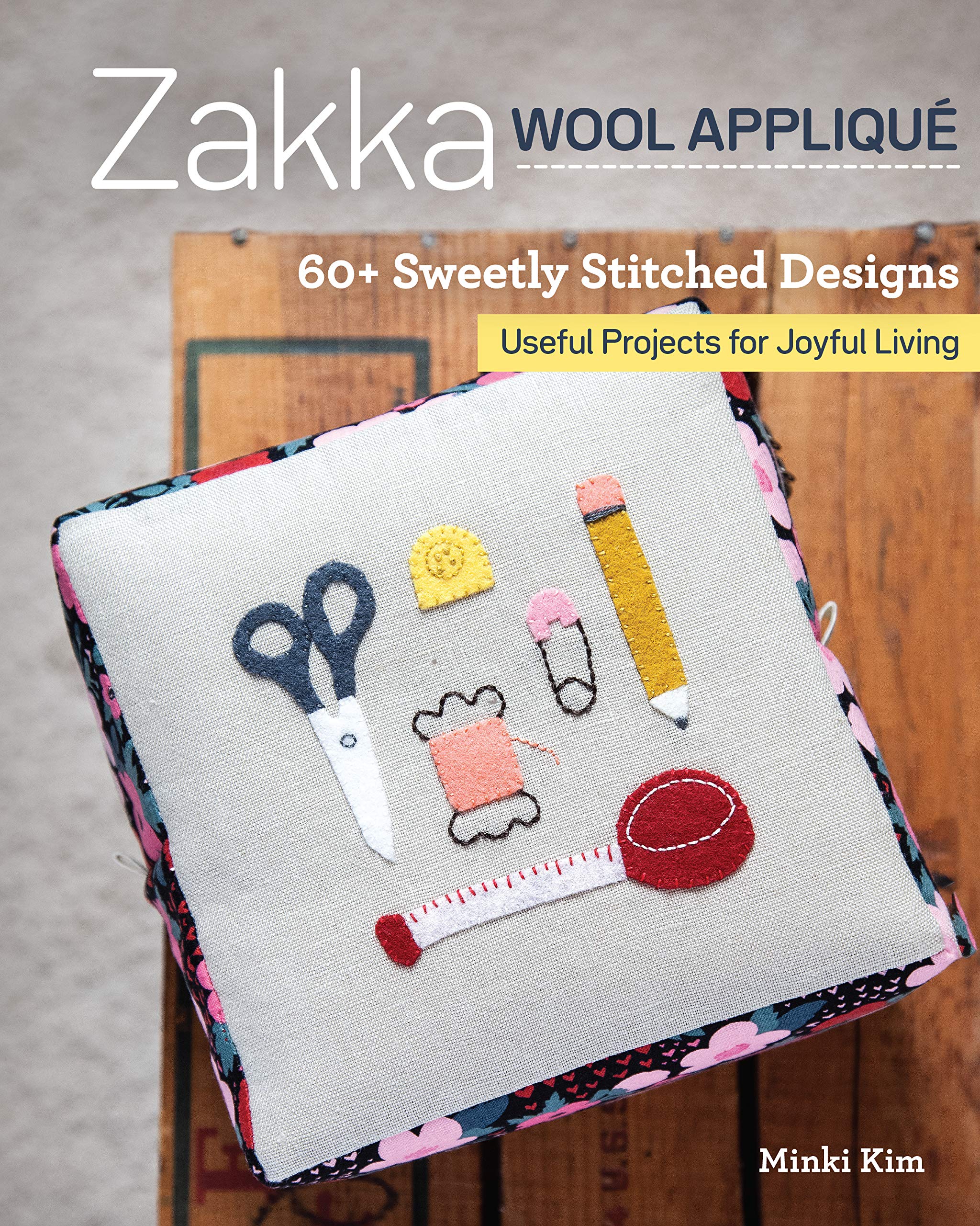 Zakka Wool Appliqué: 60+ Sweetly Stitched Designs, Useful Projects for Joyful Living (Kindle Edition)