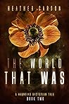 The World that Was (A Haunting Dystopian Tale #2) Book cover for The World that Was (A Haunting Dystopian Tale #2)