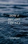 How I Became the Sea