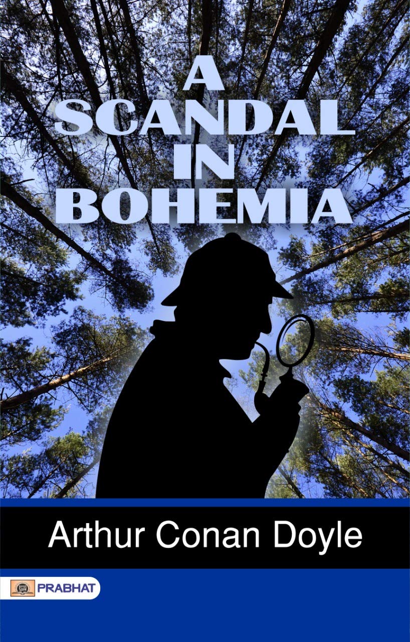 A Scandal in Bohemia: Sherlock Holmes' Intriguing Investigation by Arthur Conan Doyle