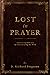 Lost in Prayer: Communing w...