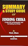 Summary & Study Guide of Finding Chika: A Little Girl, an Earthquake, and the Making of a Family by Mitch Albom Summary & Study Guide of Finding Chika: A Little Girl, an Earthquake, and the Making of a Family by Mitch Albom