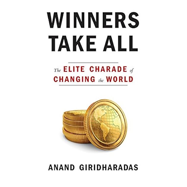 Winners Take All: The Elite Charade of Changing the World