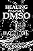 HEALING PROPERTIES OF DMSO:...