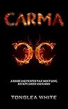 Carma: A short and twisted tale about love, loyalty, greed and Karma Carma: A short and twisted tale about love, loyalty, greed and Karma