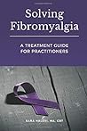 Solving Fibromyalgia - A Treatment Guide for Practitioners by Sara Halevi