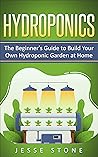 Hydroponics: The Beginner's Guide to Build Your Own Hydroponic Garden at Home (Super Simple Gardening Guides)