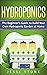 Hydroponics: The Beginner's Guide to Build Your Own Hydroponic Garden at Home (Super Simple Gardening Guides)