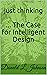 just thinking ... The Case for Intelligent Design by Donald L. Johnson