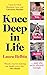 Knee Deep in Life: An Uncen...