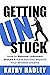 Getting UnStuck by Kathy Hadley Getting UnStuck by Kathy Hadley
