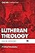 Lutheran Theology: A Critical Introduction (Cascade Companions)