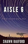 Aisle 6 by Shawn Raiford