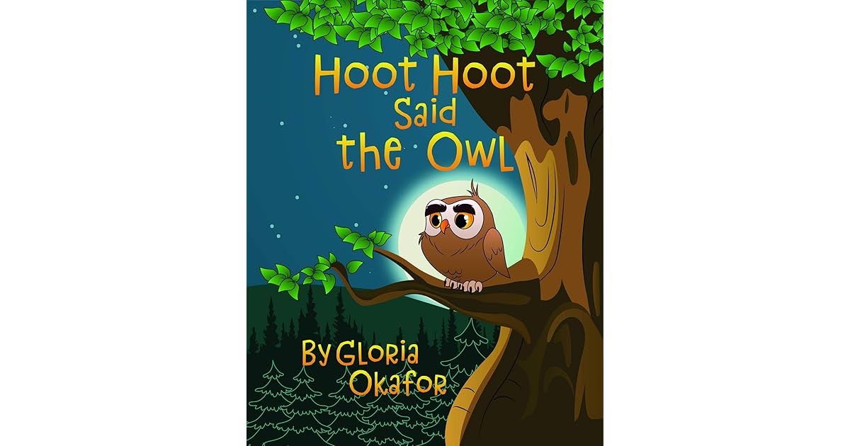 Hoot Hoot Said the Owl by Gloria Okafor