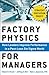 Factory Physics For Managers : How Leaders Improve Performance In A Post-Lean Six Sigma World