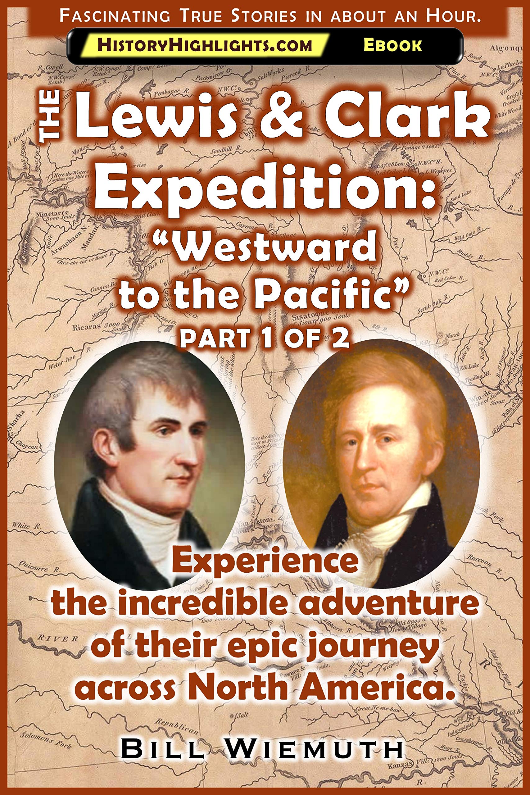 The Lewis and Clark Expedition: Westward to the Pacific: Book 1 of 2: Experience their incredible adventure across North America. (History Highlights Series)