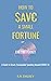 How To Save A Small Fortune...