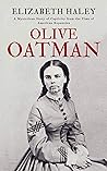 Olive Oatman: A Mysterious Story of Captivity from the Time of American Expansion Olive Oatman: A Mysterious Story of Captivity from the Time of American Expansion