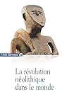 La révolution néolithique dans le monde La révolution néolithique dans le monde