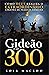 Gideão e os 300: Como Deus ...