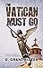 The Vatican Must Go by D. Grant Fitter