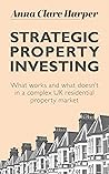 Strategic Property Investing: What works and what doesn't in a complex UK residential property market