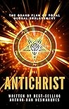The Antichrist: The Grand Plan of Total Global Enslavement The Antichrist: The Grand Plan of Total Global Enslavement