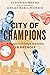 City of Champions: A History of Triumph and Defeat in Detroit