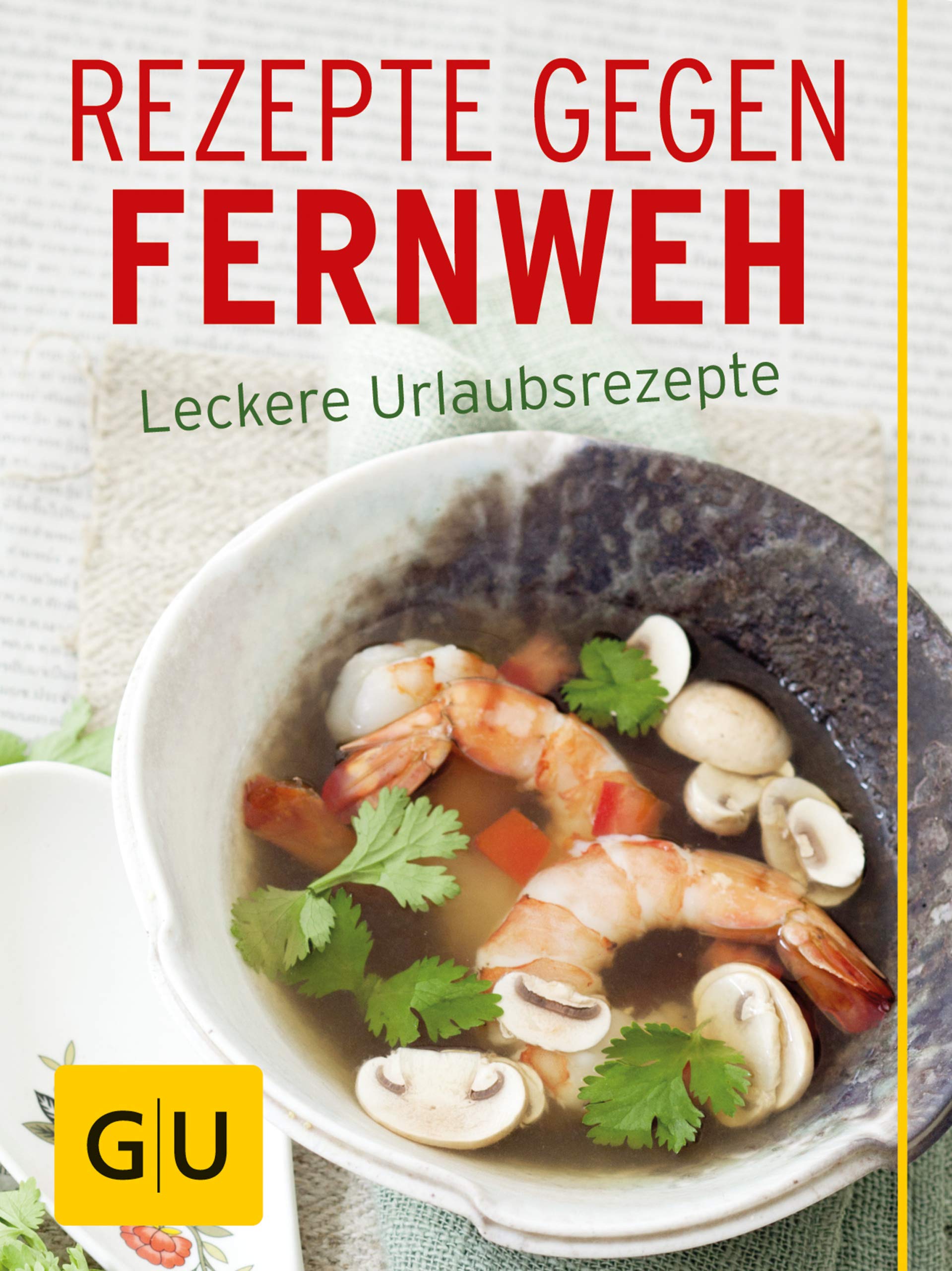 Rezepte gegen Fernweh: Leckere Urlaubsrezepte (GU Themenkochbuch) (German Edition)