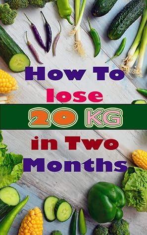 Weight Loss How To Lose 20 Kg In Two Months The Best Diet To Lose Weight