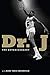 Dr. J: The Autobiography – An Unflinching Memoir of the Icon and the Imperfect Man Behind the Legend