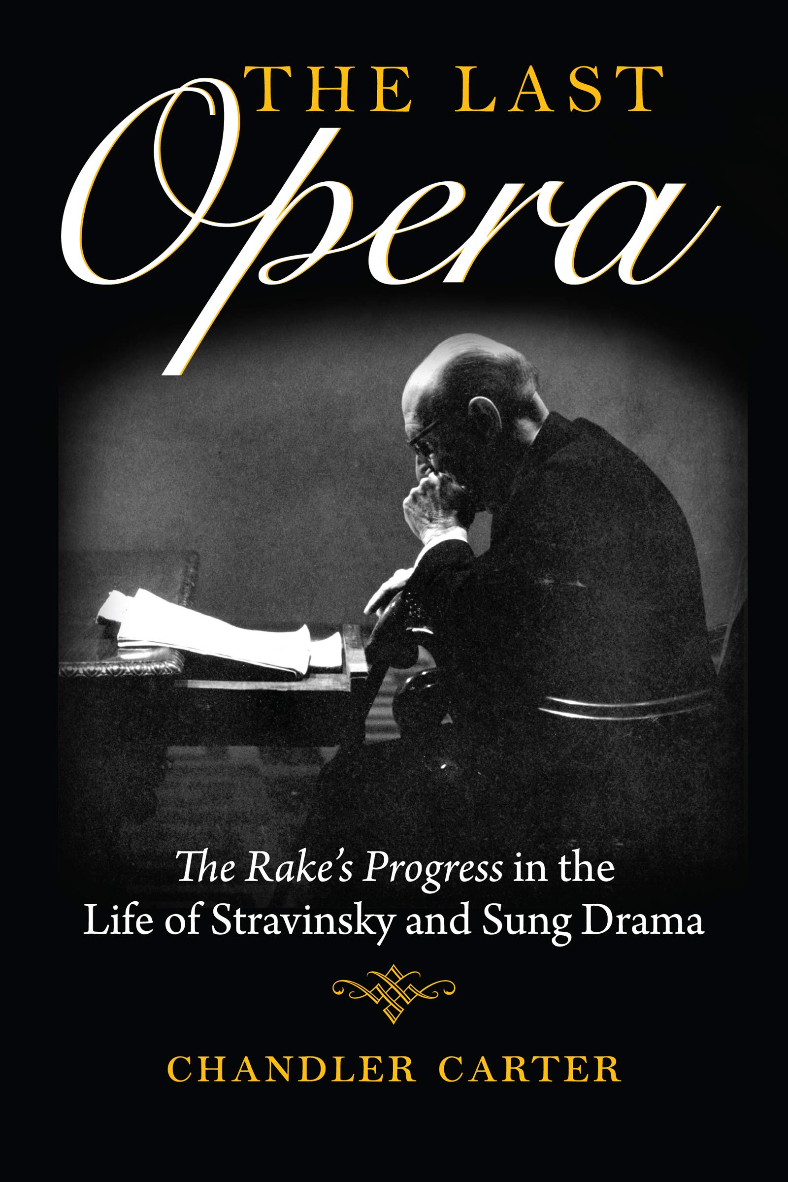 The Last Opera: The Rake's Progress in the Life of Stravinsky and Sung Drama (Kindle Edition)