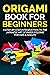 Origami Book for Beginners by Yuto Kanazawa