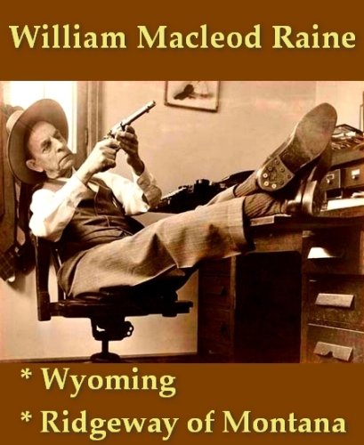 William MacLeod Raine - Wyoming, & Ridgway of Montana (Kindle Edition)