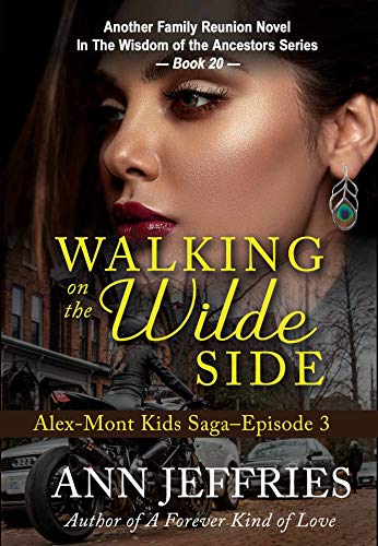 Walking on the Wilde Side: The Alex-Mont Kids Saga, 3 (Family Reunion: Wisdom of the Ancestors #20)