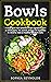 Bowls Cookbook by Sophia Reynolds