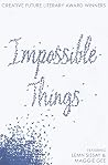 Impossible Things - Creative Future Writers' Award Winners: Featuring Lemn Sissay and Maggie Gee Impossible Things - Creative Future Writers' Award Winners: Featuring Lemn Sissay and Maggie Gee