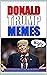 Memes: Trump Memes! Trump Memes Matter LOL Funny Memes Books With Mad Donald Doing His Thing