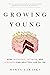 Growing Young by Marta Zaraska Growing Young by Marta Zaraska