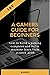 A Gamers Guide for Beginner...