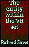 The Entity Within the VR set