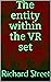 The Entity Within the VR set by Richard  Street